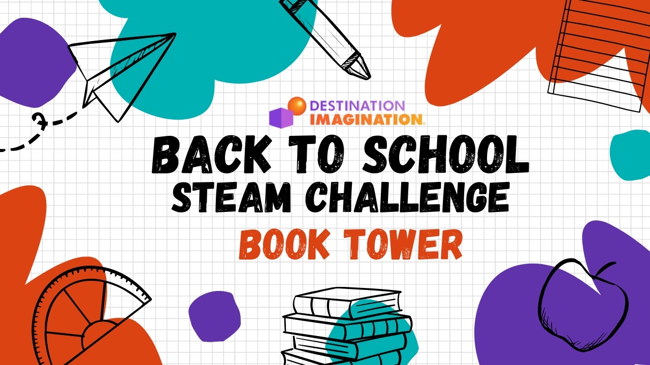 School-related illustration, including a pencil, paper, books, apple, and more. Text says, "Destination Imagination Back to School STEAM Challenge: Book Tower."