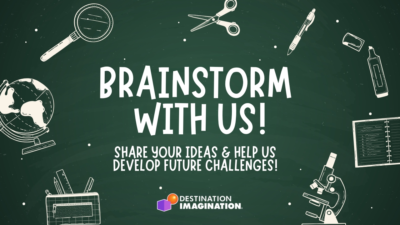 Chalkboard with school-related icons (scissors, globe, microscope, and more). Text says, "Brainstorm With Us! Share your ideas and help us develop future Challenges!"