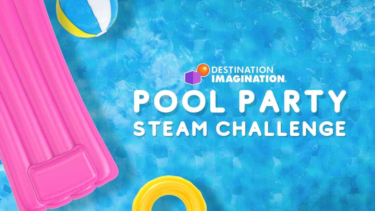 Image of a pool with colorful pink and yellow floats and a beach ball. Text says, "Destination Imagination Pool Party STEAM Challenge"